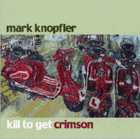 Mark Knopfler: Kill To Get Crimson