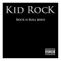 Kid Rock - Rock N Roll Jesus