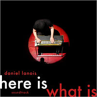 Daniel Lanois  	Here Is What