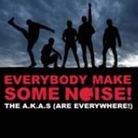 The A.K.A.s (Are Everywhere!) Everybody Make Some Noise!