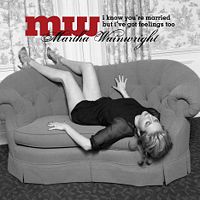 200px-iknowyouremarried Martha Wainwright I Know You\'re Married But I\'ve Got Feelings, Too