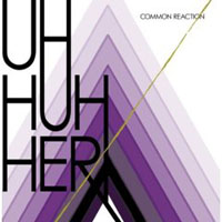 uh-huh-her Uh Huh Her: Common Reaction