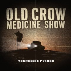 Old Crow Medicine: Tennessee Pusher