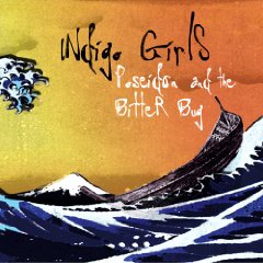 Indigo Girls: Poseidon And The Bitter Bug