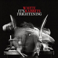 White Rabbits: It's Frightening