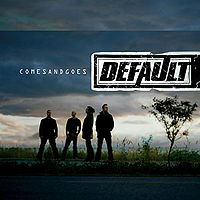 Default: Comes And Goes
