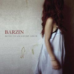 Barzin	: Notes To An Absent Lover